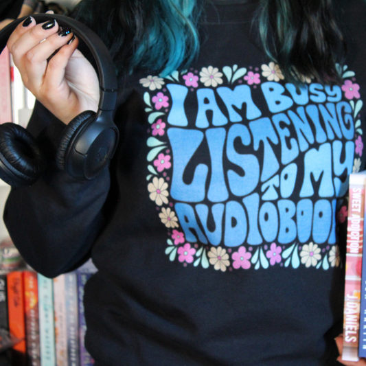 I Am Busy Listening To My Audiobook Sweatshirt