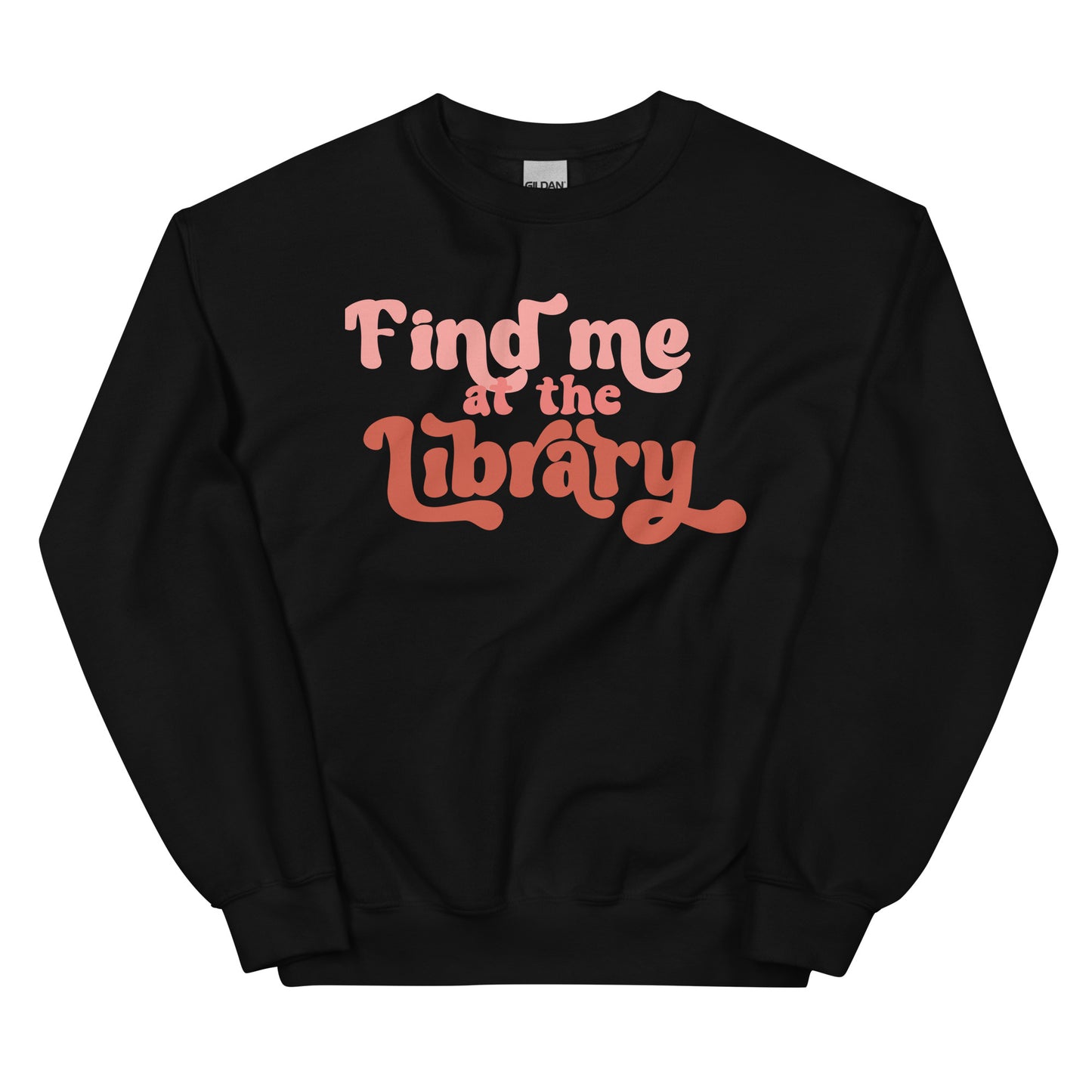 Find Me at the Library Sweatshirt