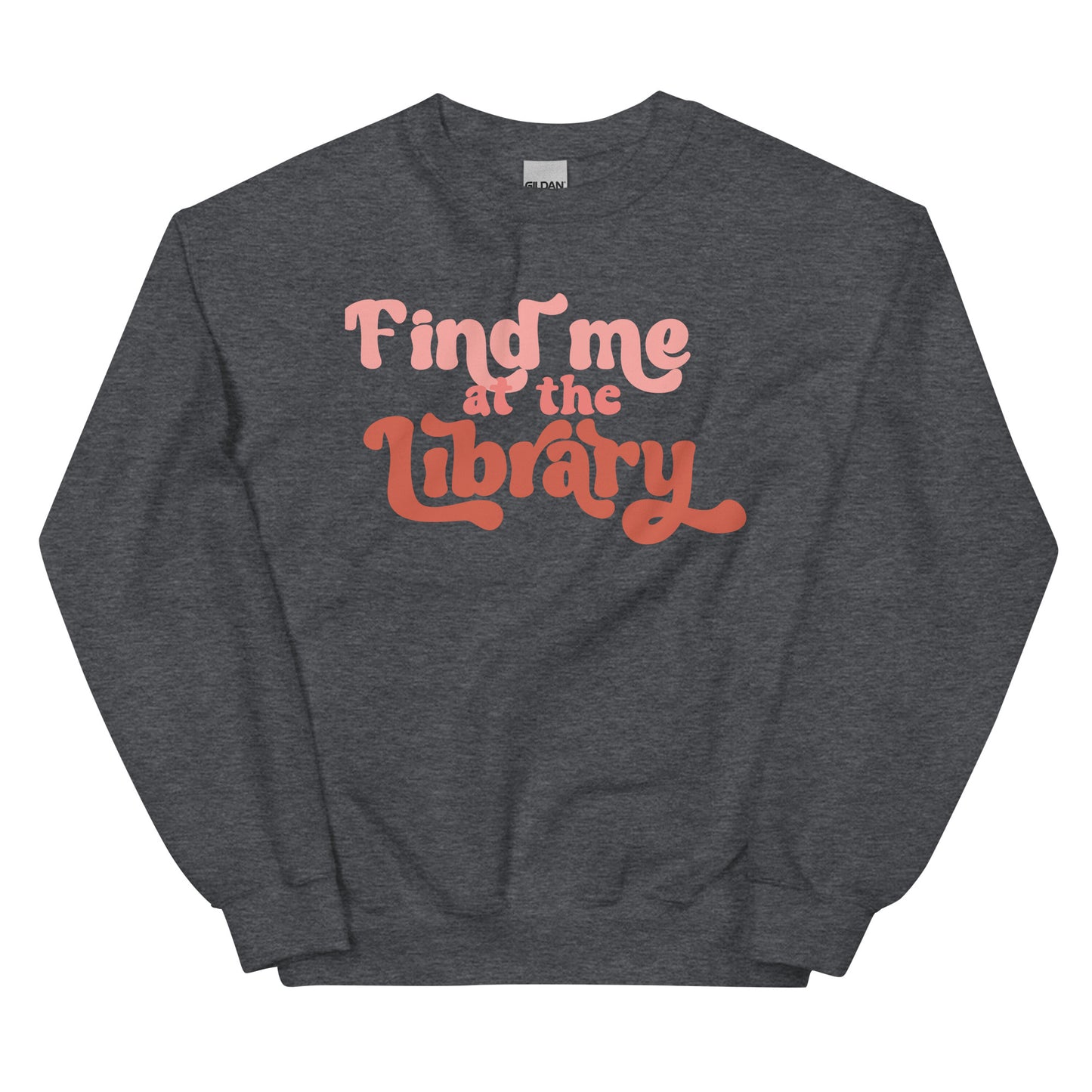 Find Me at the Library Sweatshirt